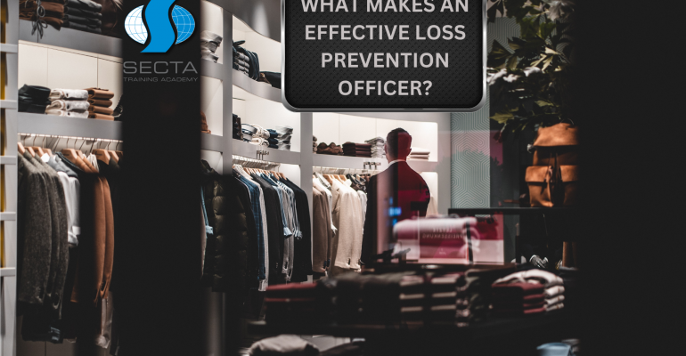 WHAT MAKES AN EFFECTIVE LOSS PREVENTION OFFICER