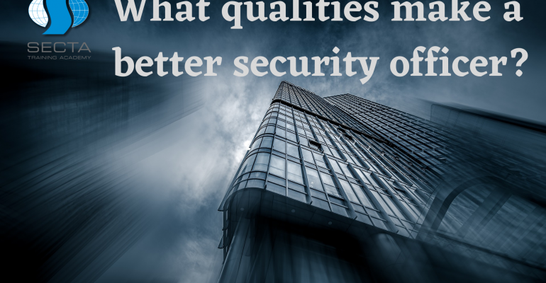 What qualities make a better security officer