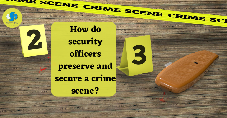 How do security officers preserve and secure a crime scene