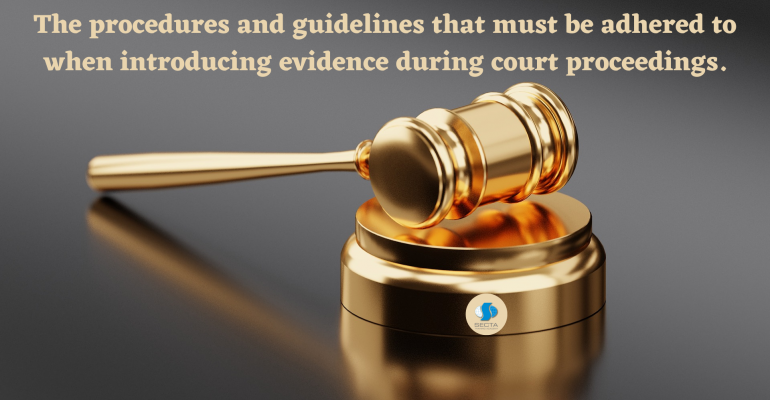 The procedures and guidelines that must be adhered to when introducing evidence during court proceedings.