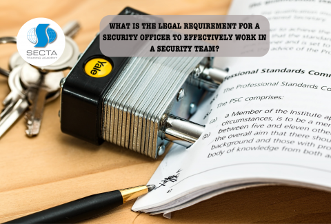 WHAT IS THE LEGAL REQUIREMENT FOR A SECURITY OFFICER TO EFFECTIVELY WORK IN A SECURITY TEAM(1)