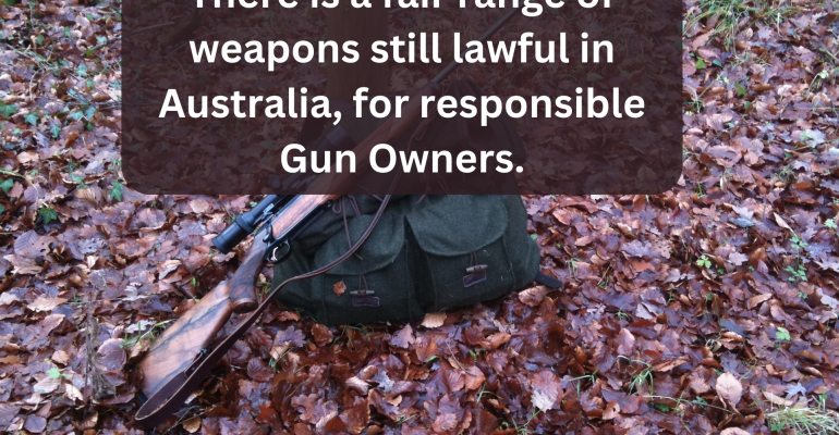 There are a fair range of weapons still lawful in Australia, for responsible Gun Owners