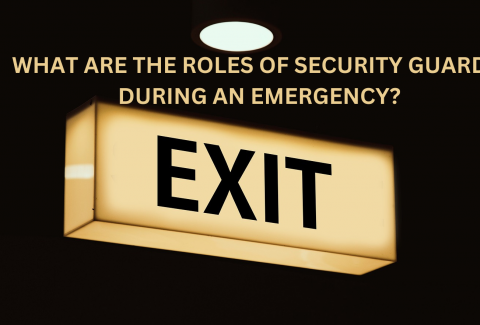 WHAT ARE THE ROLES OF SECURITY GUARDS DURING AN EMERGENCY