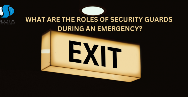 WHAT ARE THE ROLES OF SECURITY GUARDS DURING AN EMERGENCY