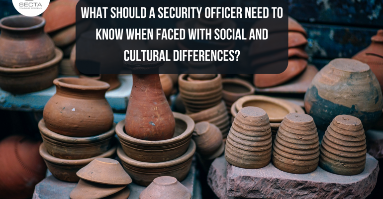 what should a security officer need to know when faced with social and cultural differences