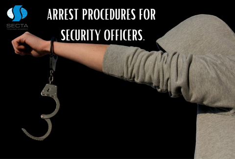 ARREST PROCEDURES FOR SECURITY OFFICERS.