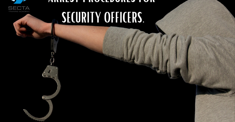 ARREST PROCEDURES FOR SECURITY OFFICERS.