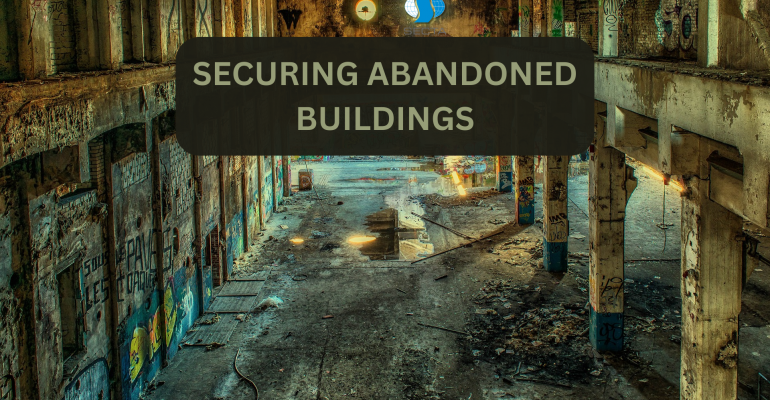 SECURING ABANDONED BUILDINGS