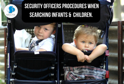 Security Officers Procedures When Searching Infants & Children